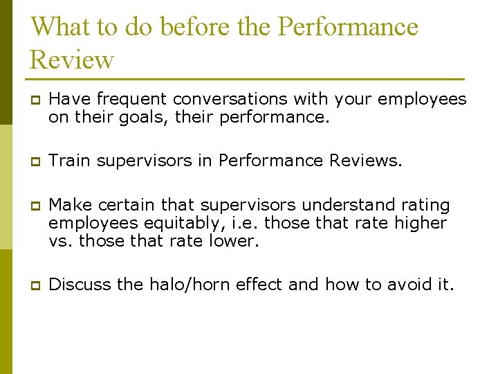 What to do before the Performance Review p Have frequent conversations with your employees
