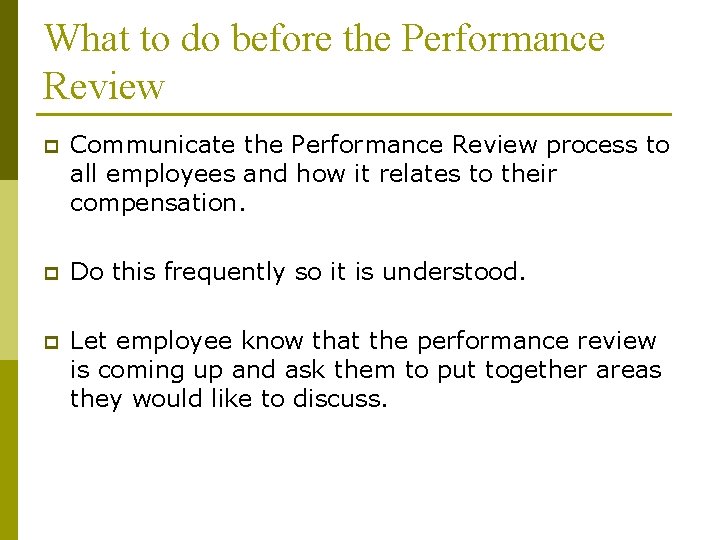 What to do before the Performance Review p Communicate the Performance Review process to