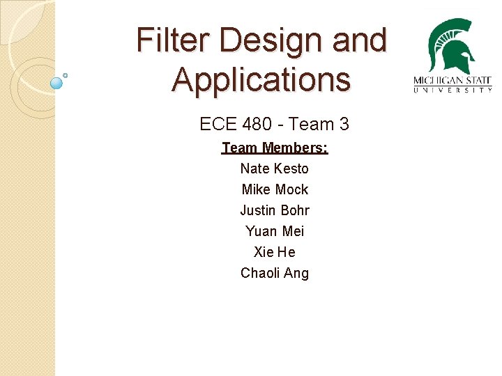 Filter Design and Applications ECE 480 - Team 3 Team Members: Nate Kesto Mike
