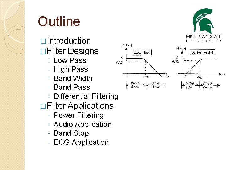 Outline �Introduction �Filter Designs ◦ ◦ ◦ Low Pass High Pass Band Width Band