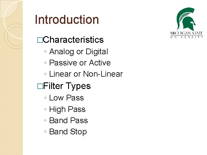 Introduction �Characteristics ◦ Analog or Digital ◦ Passive or Active ◦ Linear or Non-Linear