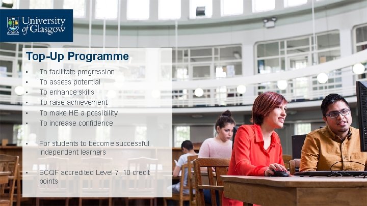 Top-Up Programme • • • To facilitate progression To assess potential To enhance skills