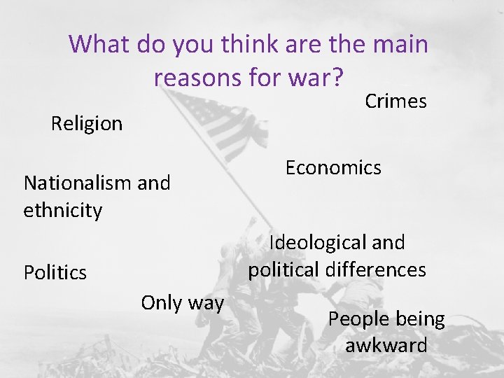 What do you think are the main reasons for war? Crimes Religion Nationalism and