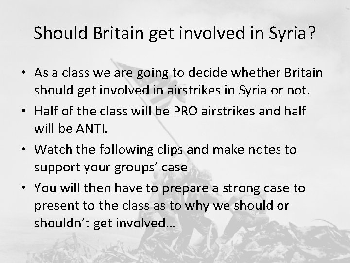 Should Britain get involved in Syria? • As a class we are going to