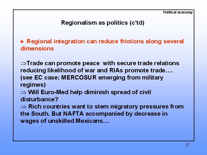 Political economy Regionalism as politics (c’td) Regional integration can reduce frictions along several dimensions