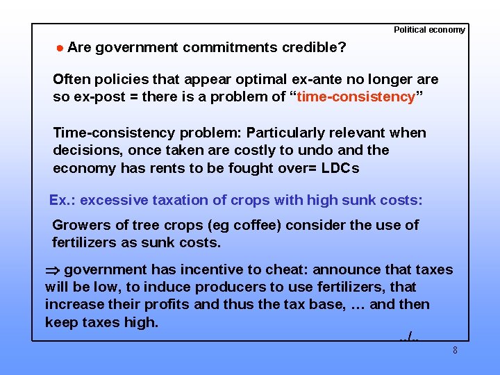 Political economy Are government commitments credible? Often policies that appear optimal ex-ante no longer