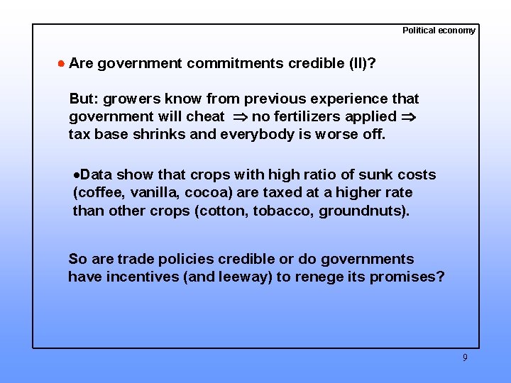 Political economy Are government commitments credible (II)? But: growers know from previous experience that