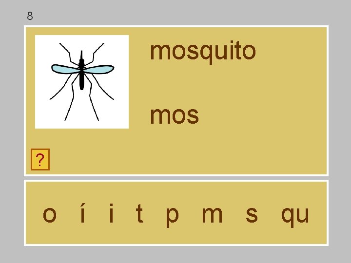 8 mosquito mos ? o í i t p m s qu 