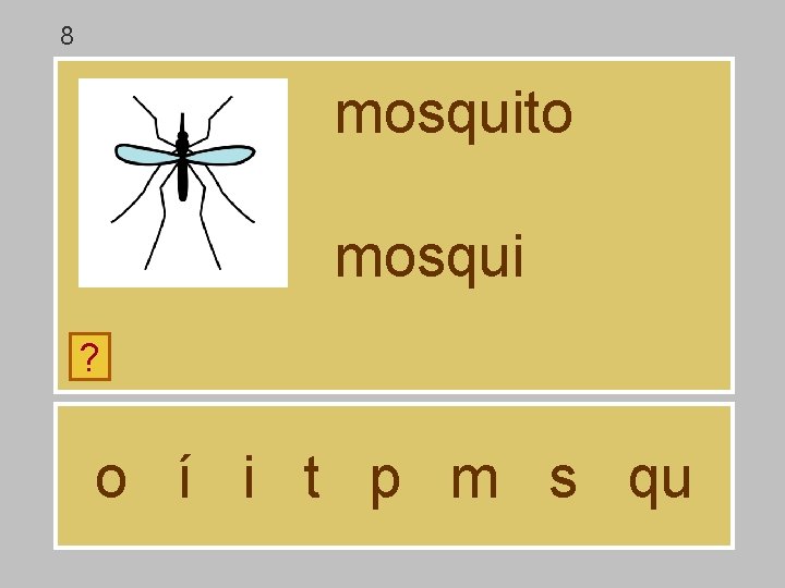8 mosquito mosqui ? o í i t p m s qu 