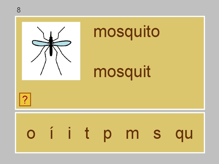 8 mosquito mosquit ? o í i t p m s qu 