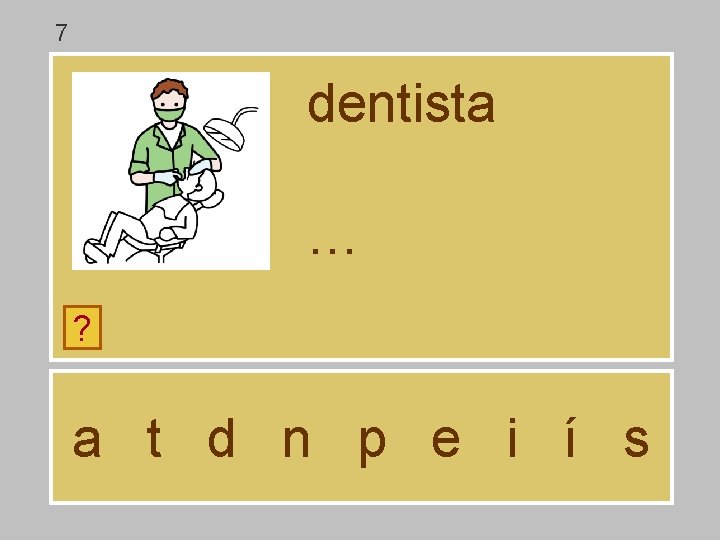 7 dentista … ? a t d n p e i í s 