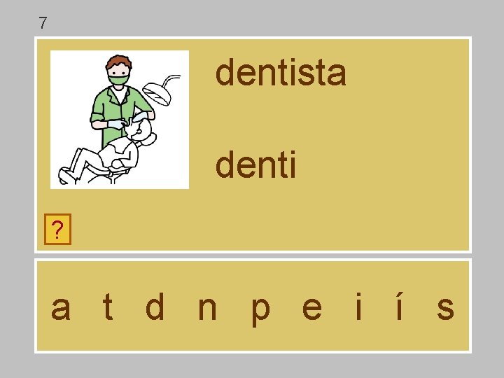 7 dentista denti ? a t d n p e i í s 