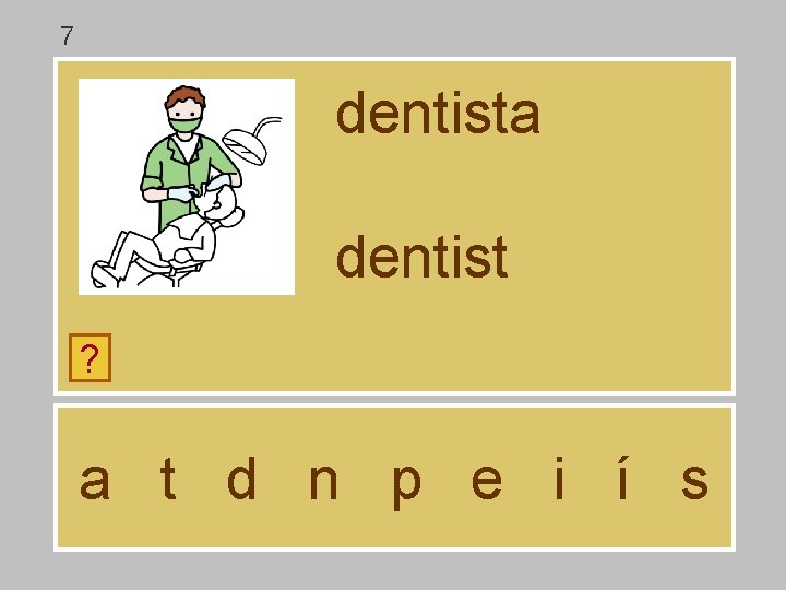 7 dentista dentist ? a t d n p e i í s 