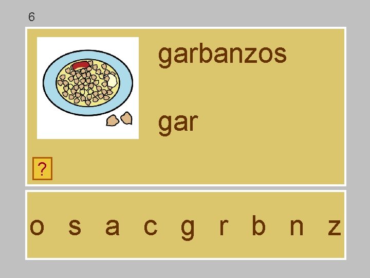 6 garbanzos gar ? o s a c g r b n z 