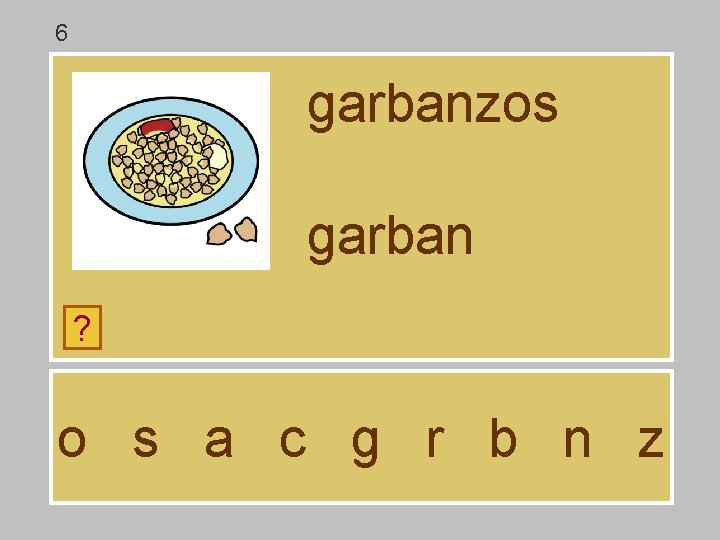 6 garbanzos garban ? o s a c g r b n z 