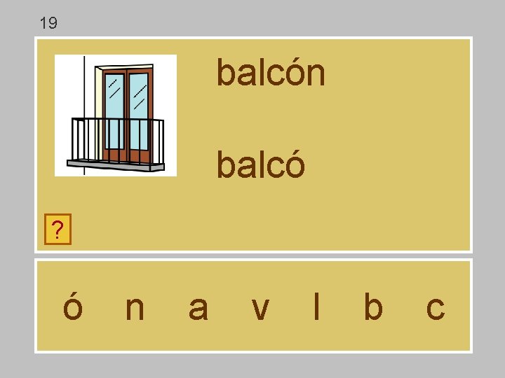 19 balcón balcó ? ó n a v l b c 