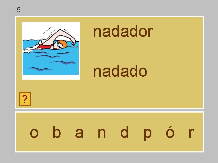 5 nadador nadado ? o b a n d p ó r 