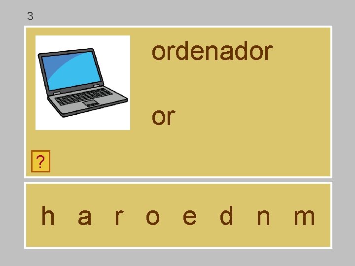 3 ordenador or ? h a r o e d n m 