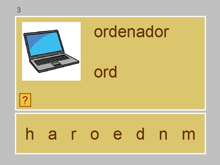 3 ordenador ord ? h a r o e d n m 