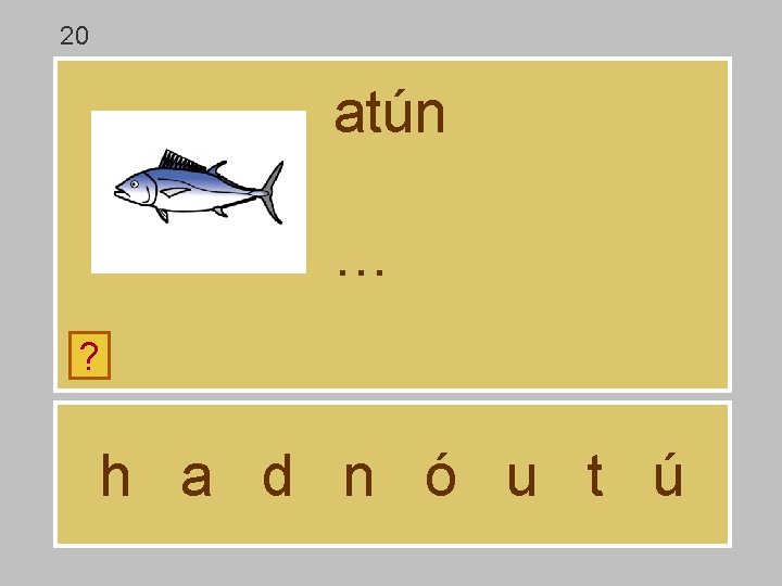20 atún … ? h a d n ó u t ú 