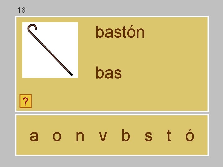 16 bastón bas ? a o n v b s t ó 