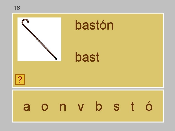 16 bastón bast ? a o n v b s t ó 