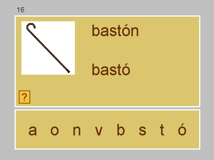16 bastón bastó ? a o n v b s t ó 