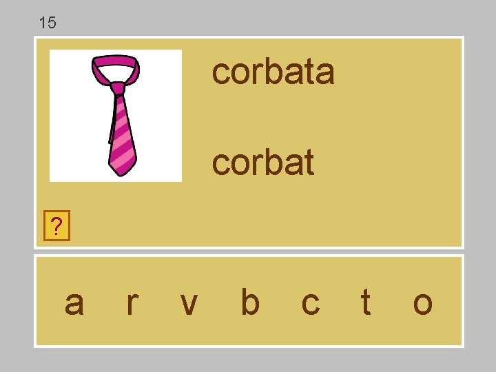 15 corbata corbat ? a r v b c t o 