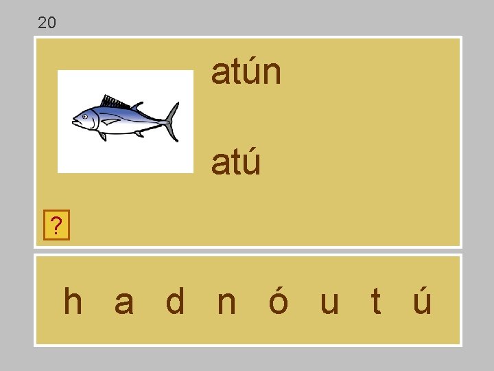 20 atún atú ? h a d n ó u t ú 