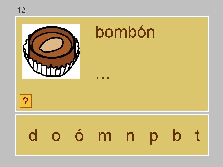 12 bombón … ? d o ó m n p b t 