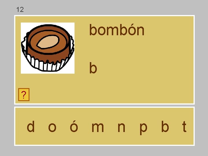 12 bombón b ? d o ó m n p b t 