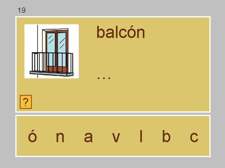 19 balcón … ? ó n a v l b c 