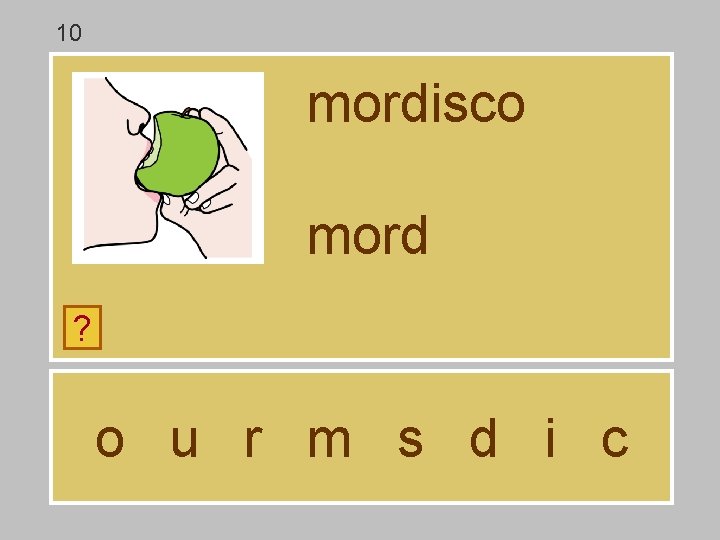 10 mordisco mord ? o u r m s d i c 