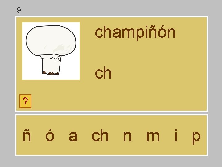 9 champiñón ch ? ñ ó a ch n m i p 