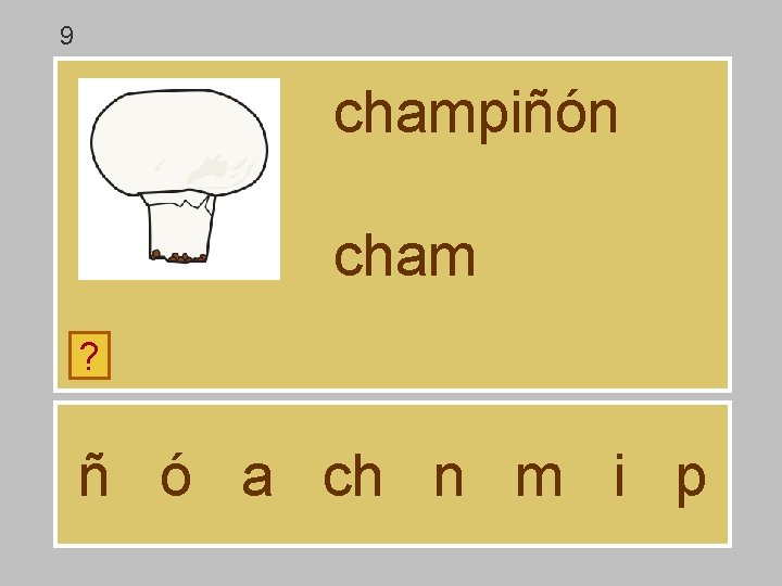 9 champiñón cham ? ñ ó a ch n m i p 