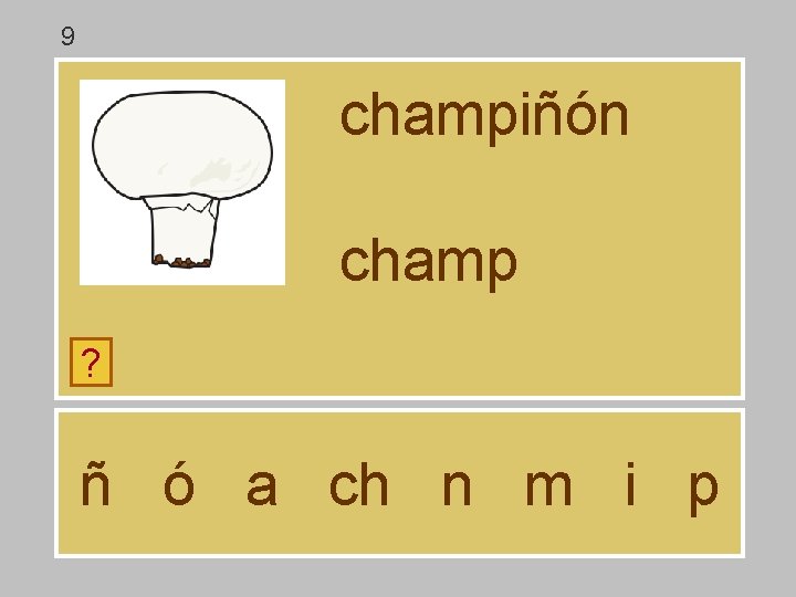 9 champiñón champ ? ñ ó a ch n m i p 