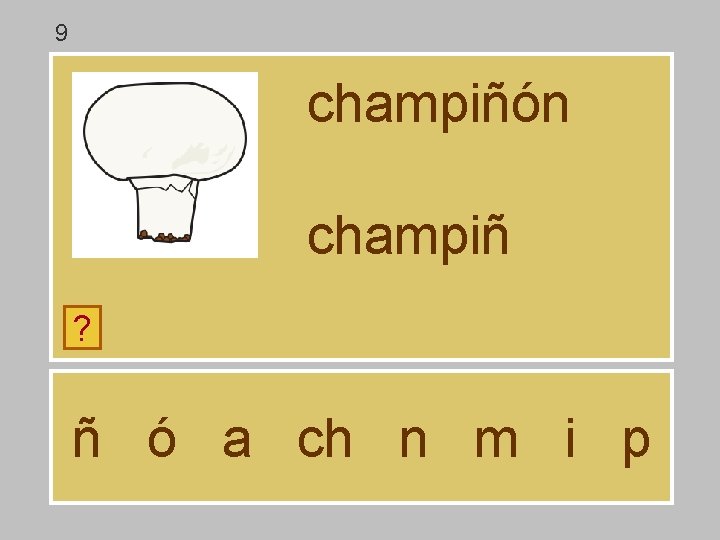 9 champiñón champiñ ? ñ ó a ch n m i p 