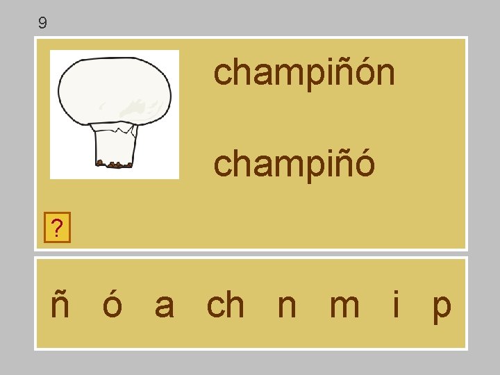 9 champiñón champiñó ? ñ ó a ch n m i p 