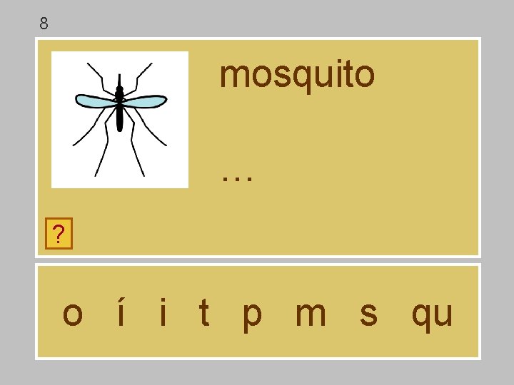 8 mosquito … ? o í i t p m s qu 