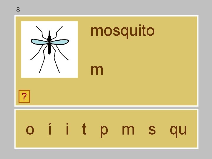 8 mosquito m ? o í i t p m s qu 