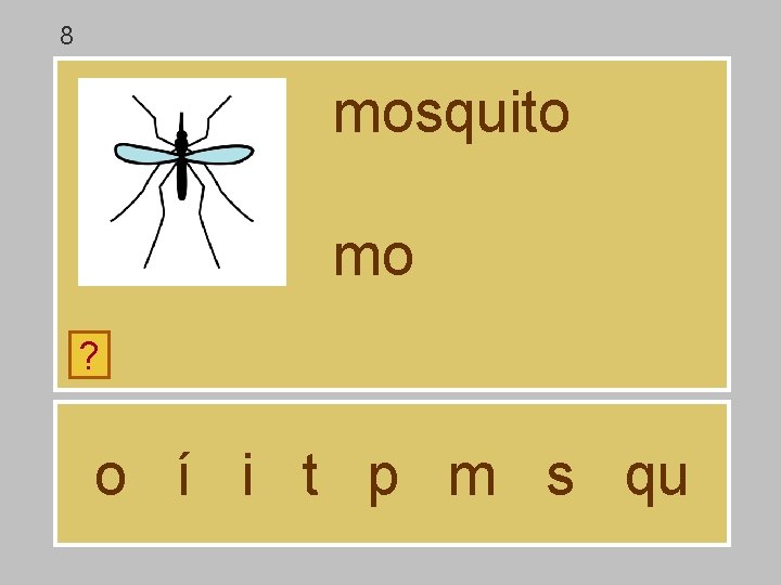 8 mosquito mo ? o í i t p m s qu 