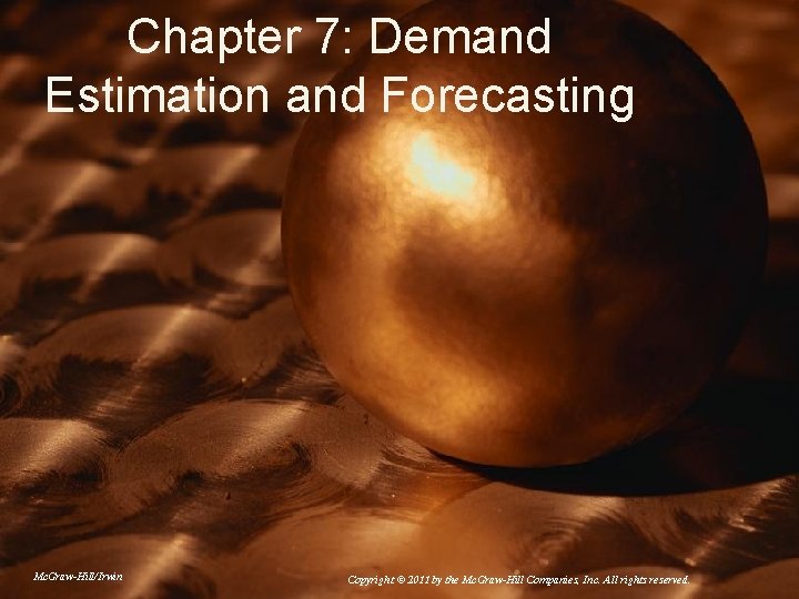 Chapter 7: Demand Estimation and Forecasting Mc. Graw-Hill/Irwin Copyright © 2011 by the Mc.