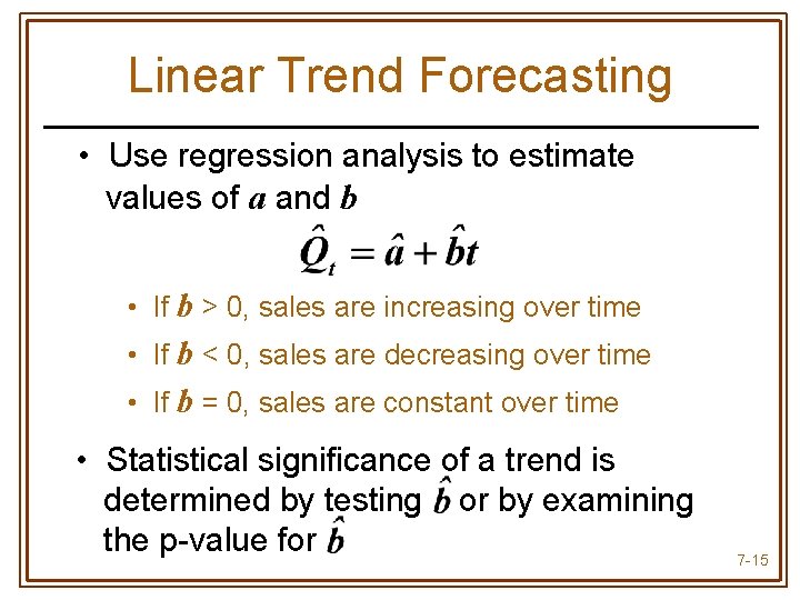 Linear Trend Forecasting • Use regression analysis to estimate values of a and b