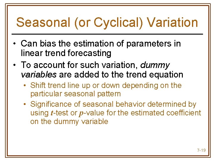 Seasonal (or Cyclical) Variation • Can bias the estimation of parameters in linear trend