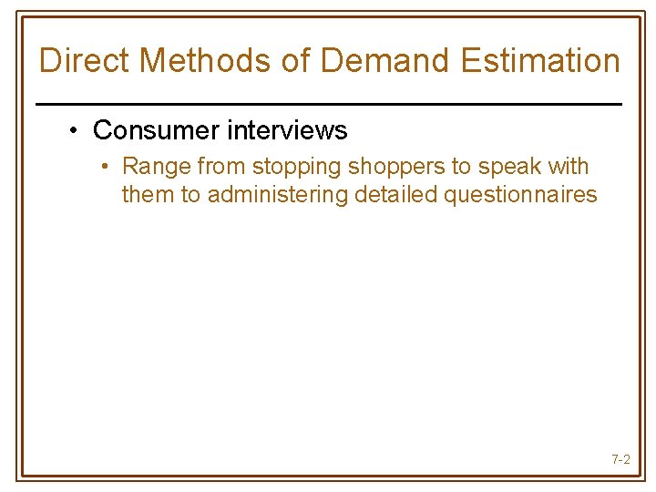 Direct Methods of Demand Estimation • Consumer interviews • Range from stopping shoppers to