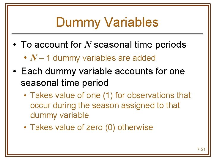 Dummy Variables • To account for N seasonal time periods • N – 1
