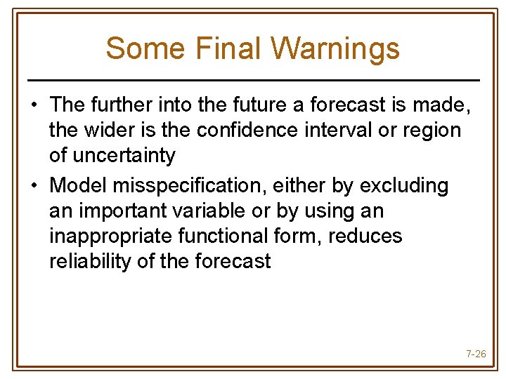 Some Final Warnings • The further into the future a forecast is made, the