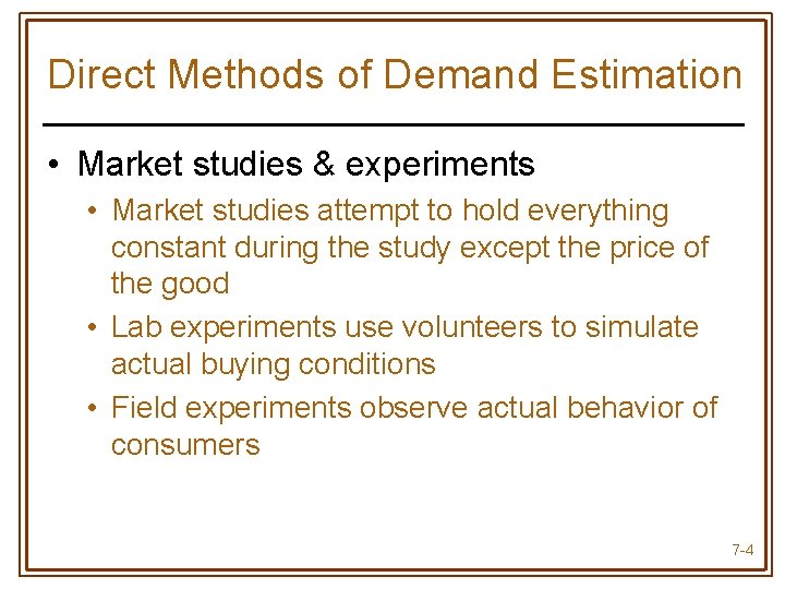 Direct Methods of Demand Estimation • Market studies & experiments • Market studies attempt