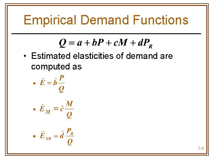 Empirical Demand Functions • Estimated elasticities of demand are computed as 7 -9 