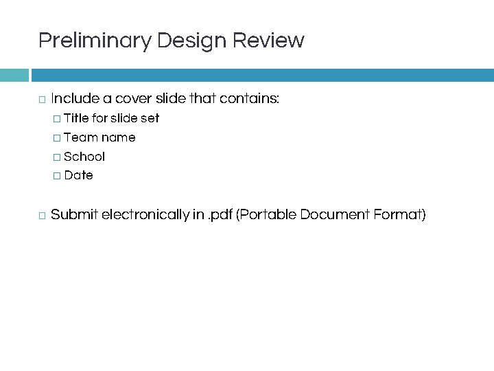 Preliminary Design Review � Include a cover slide that contains: � Title for slide